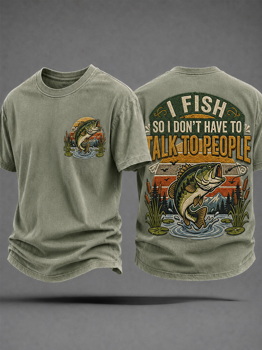 Men's Funny Fishing I Fish So I Don’t Have To Talk To People Print Casual Tee