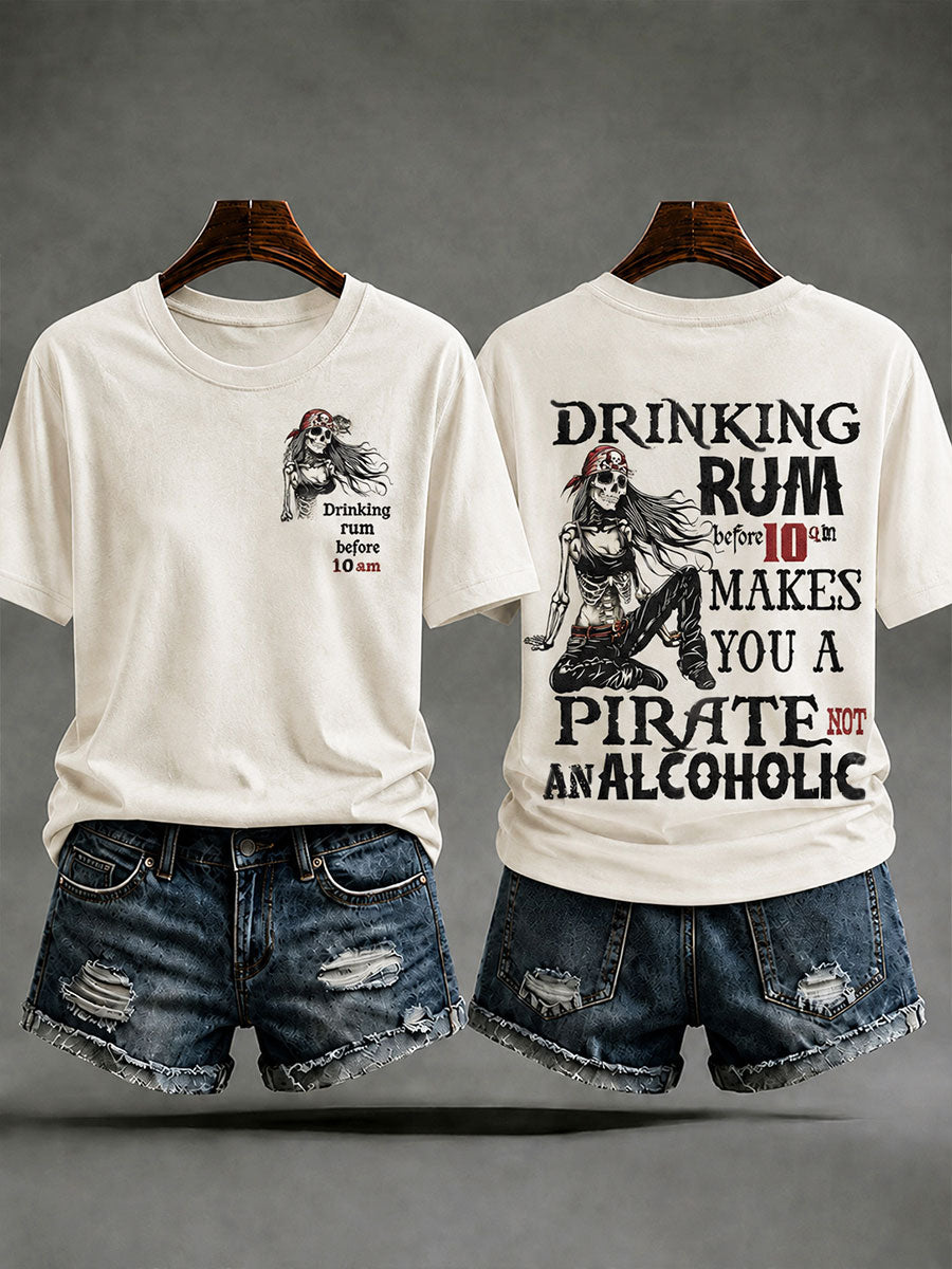 Women's "Drinking rum before 10 a.m. makes you a pirate, not an alcoholic " Fun Pirate Rum Casual T-shirt